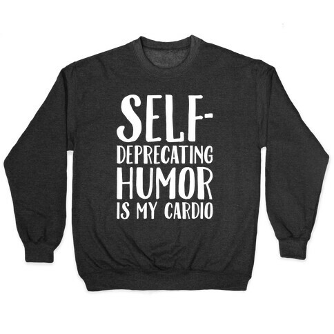 Self-Deprecating Humor Is My Cardio White Print Pullover