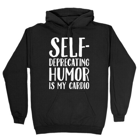 Self-Deprecating Humor Is My Cardio White Print Hooded Sweatshirt