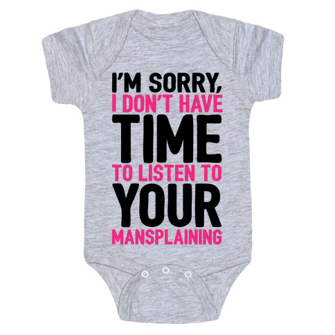 I'm Sorry I Don't Have Time To Listen To Your Mansplaining Baby One-Piece