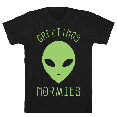 Greetings Normies T-Shirt