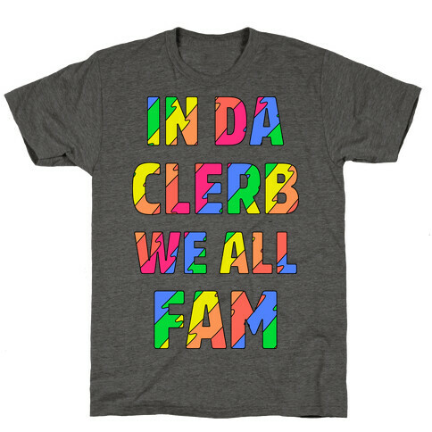 In Da Clerb We All Fam T-Shirt