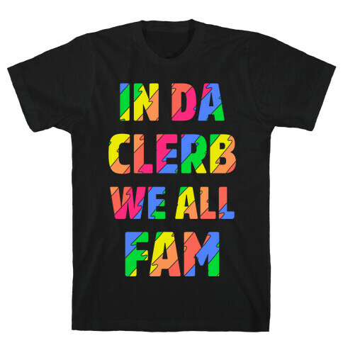In Da Clerb We All Fam T-Shirt