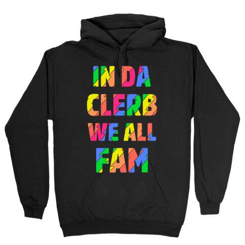 In Da Clerb We All Fam Hooded Sweatshirt