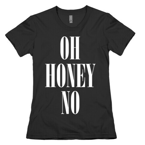 Oh Honey No Womens T-Shirt