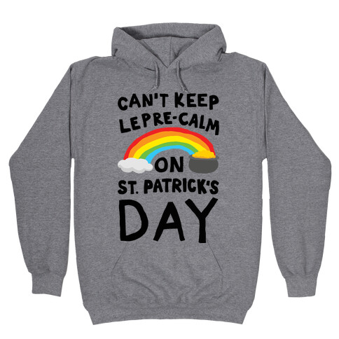 Can't Keep Lepre-Calm On St. Patrick's Day Hooded Sweatshirt