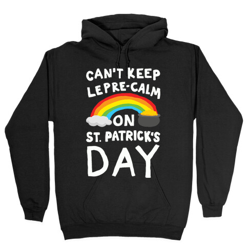 Can't Keep Lepre-Calm On St. Patrick's Day Hooded Sweatshirt