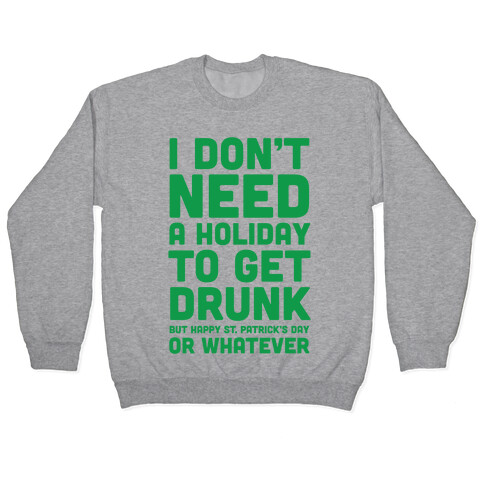 I Don't Need A Holiday To Get Drunk Pullover