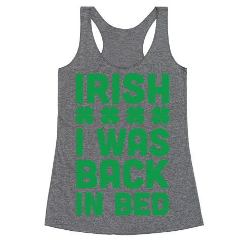 Irish I Was Back In Bed Racerback Tank Top