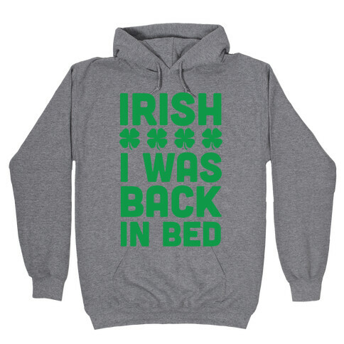 Irish I Was Back In Bed Hooded Sweatshirt