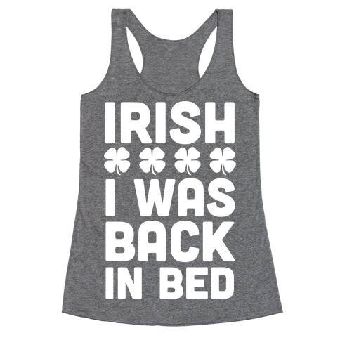 Irish I Was Back In Bed Racerback Tank Top