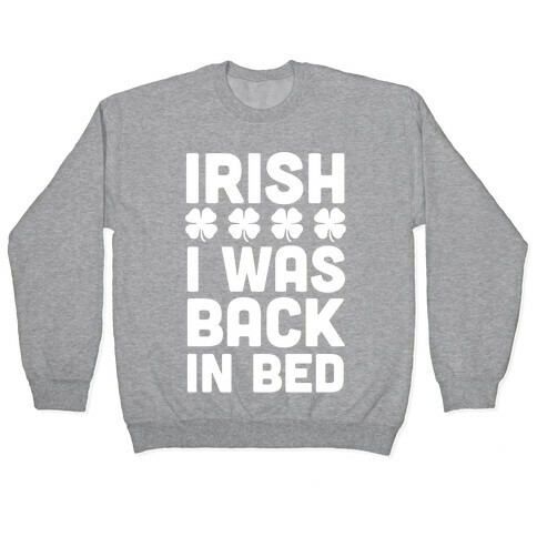 Irish I Was Back In Bed Pullover