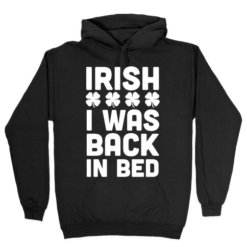 Irish I Was Back In Bed Hooded Sweatshirt