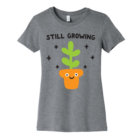 Still Growing Plant Womens T-Shirt