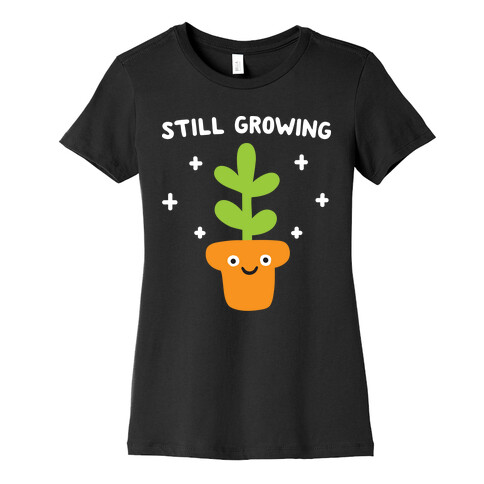 Still Growing Plant Womens T-Shirt