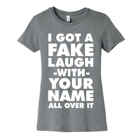 I Got a Fake Laugh Womens T-Shirt