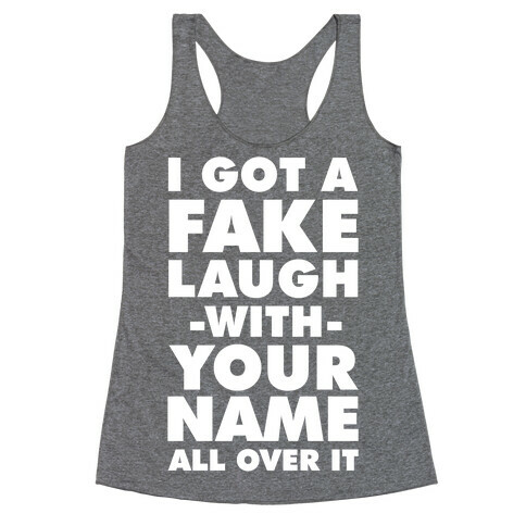 I Got a Fake Laugh Racerback Tank Top