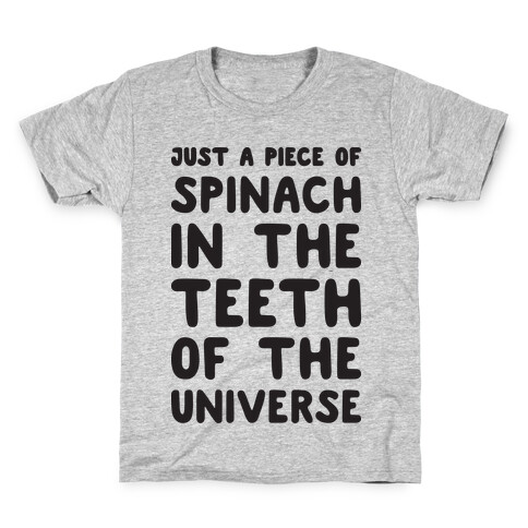 Just A Piece Of Spinach In The Teeth Of The Universe Kids T-Shirt