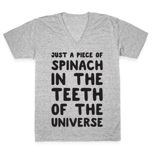 Just A Piece Of Spinach In The Teeth Of The Universe V-Neck Tee Shirt