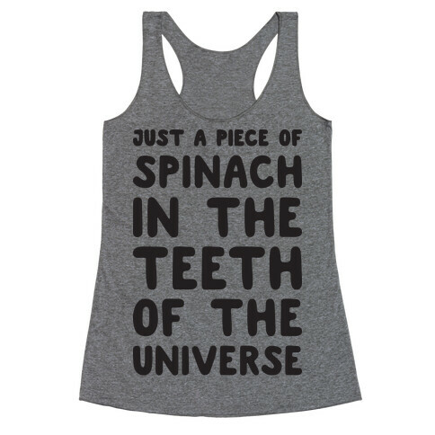 Just A Piece Of Spinach In The Teeth Of The Universe Racerback Tank Top