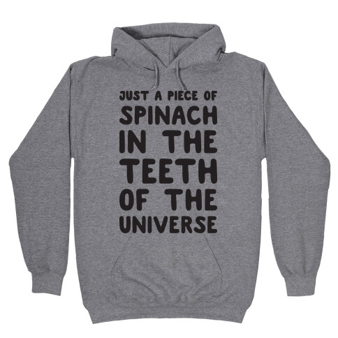 Just A Piece Of Spinach In The Teeth Of The Universe Hooded Sweatshirt