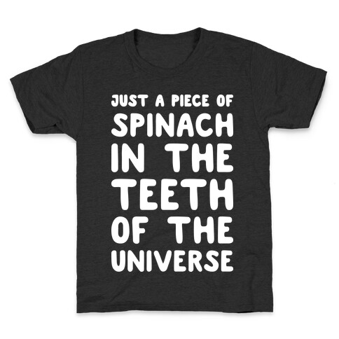 Just A Piece Of Spinach In The Teeth Of The Universe Kids T-Shirt