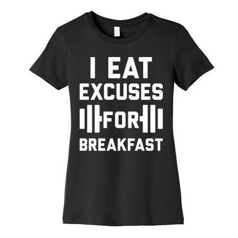 I Eat Excuses For Breakfast Womens T-Shirt