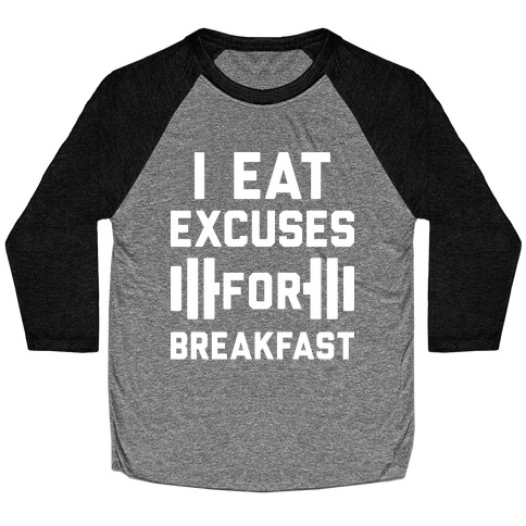 I Eat Excuses For Breakfast Baseball Tee