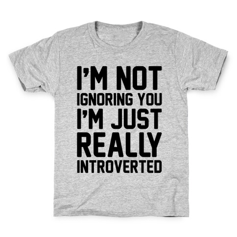 I'm Not Ignoring You I'm Just Really Introverted Kids T-Shirt