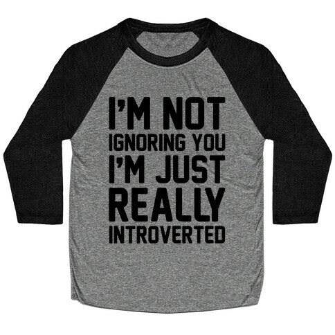 I'm Not Ignoring You I'm Just Really Introverted Baseball Tee