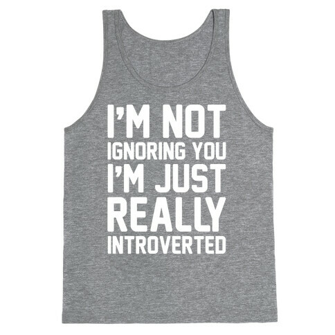 I'm Not Ignoring You I'm Just Really Introverted White Print Tank Top