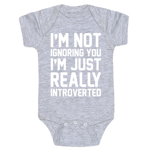 I'm Not Ignoring You I'm Just Really Introverted White Print Baby One-Piece