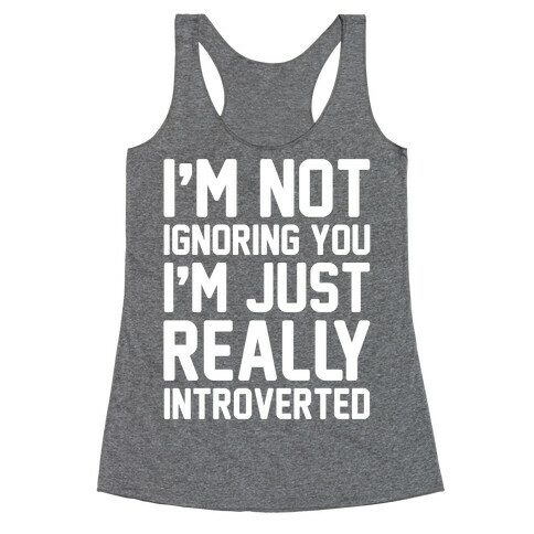 I'm Not Ignoring You I'm Just Really Introverted White Print Racerback Tank Top