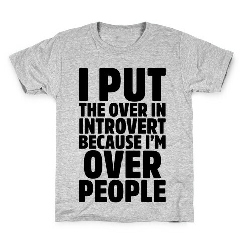 I Put The Over In Introvert Because I'm Over People Kids T-Shirt