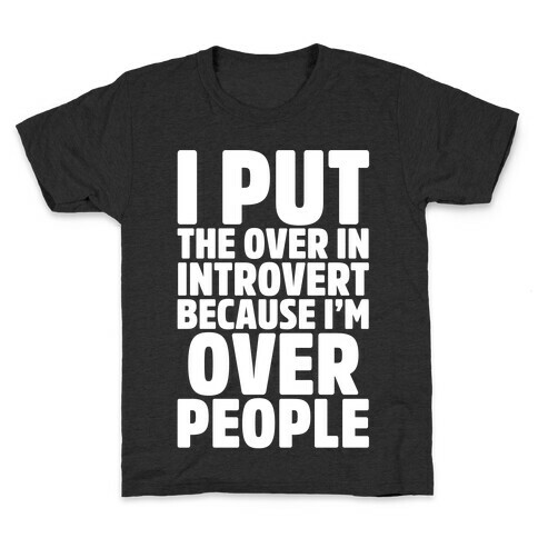 I Put The Over In Introvert Because I'm Over People White Print Kids T-Shirt