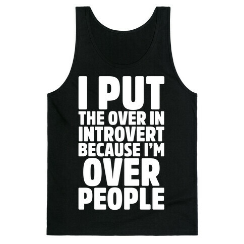 I Put The Over In Introvert Because I'm Over People White Print Tank Top