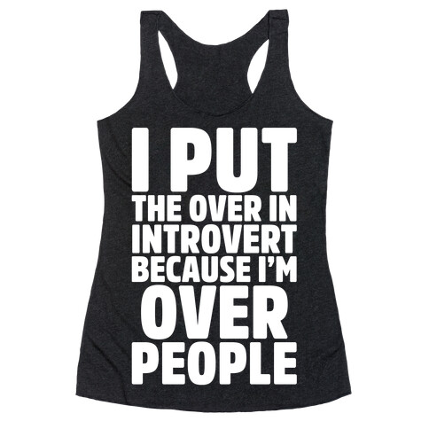 I Put The Over In Introvert Because I'm Over People White Print Racerback Tank Top