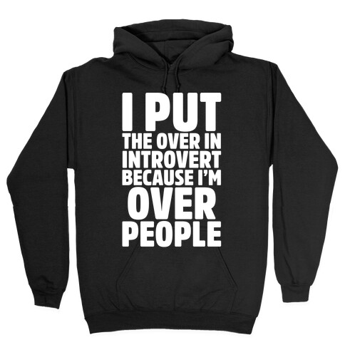 I Put The Over In Introvert Because I'm Over People White Print Hooded Sweatshirt