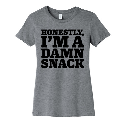 Honestly I'm A Damn Snack  Womens T-Shirt