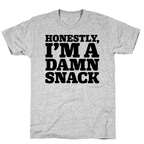 Honestly I'm A Damn Snack  T-Shirt