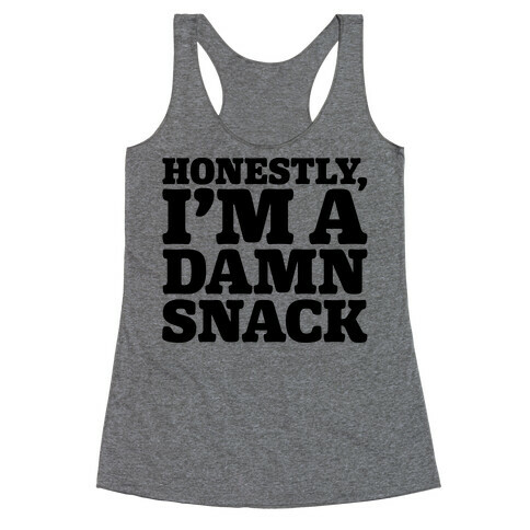 Honestly I'm A Damn Snack  Racerback Tank Top