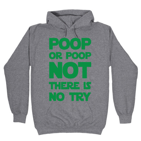 Poop Or Poop Not There Is No Try Hooded Sweatshirt