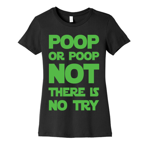 Poop Or Poop Not There Is No Try Womens T-Shirt