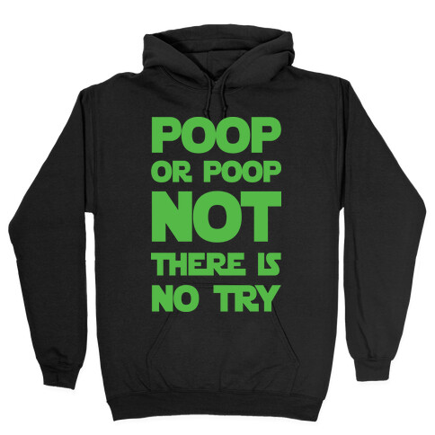 Poop Or Poop Not There Is No Try Hooded Sweatshirt