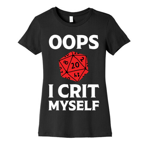 Oops I Crit Myself Womens T-Shirt