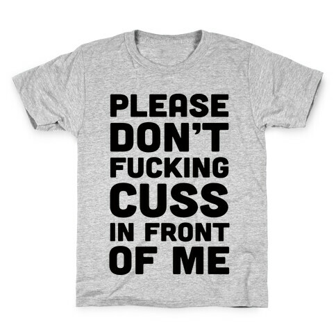 Please Don't F***ing Cuss In Front Of Me Kids T-Shirt