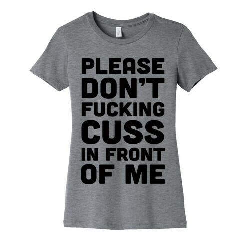 Please Don't F***ing Cuss In Front Of Me Womens T-Shirt