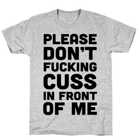 Please Don't F***ing Cuss In Front Of Me T-Shirt