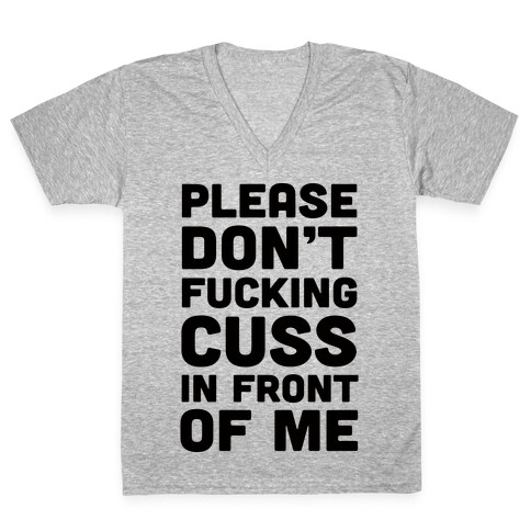 Please Don't F***ing Cuss In Front Of Me V-Neck Tee Shirt