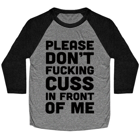 Please Don't F***ing Cuss In Front Of Me Baseball Tee