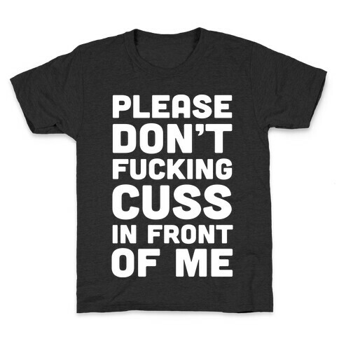 Please Don't F***ing Cuss In Front Of Me Kids T-Shirt